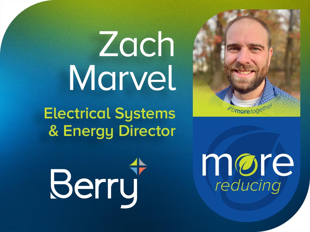 More Reducing Pledge & Portrait of Zach Marvel, Electrical Systems and Energy Director | Berry Global